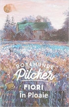 Coperta: Rosamunde Pilcher - Flori In Ploaie