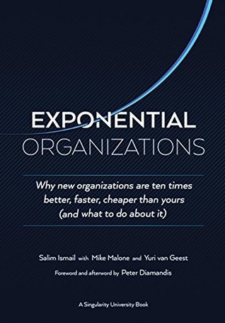 Coperta: Exponential Organizations: Why new organizations are ten times better, faster, and cheaper than yours