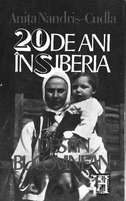 Coperta: 20 De Ani În Siberia. Destin Bucovinean De Anita Nandriș