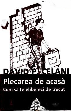 Coperta: Plecarea De Acasă. Cum Să Te Eliberezi De Trecut De David Celani