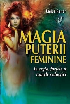 Coperta: Magia Puterii Feminine. Energia, Forțele Și Tainele Seducției