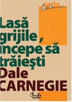 descarca-dale-carnegie-lasa-grijile-incepe-sa-traiesti-pdf