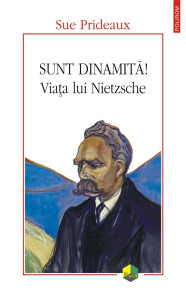 Coperta: Sunt dinamita!  Viata lui Nietzsche