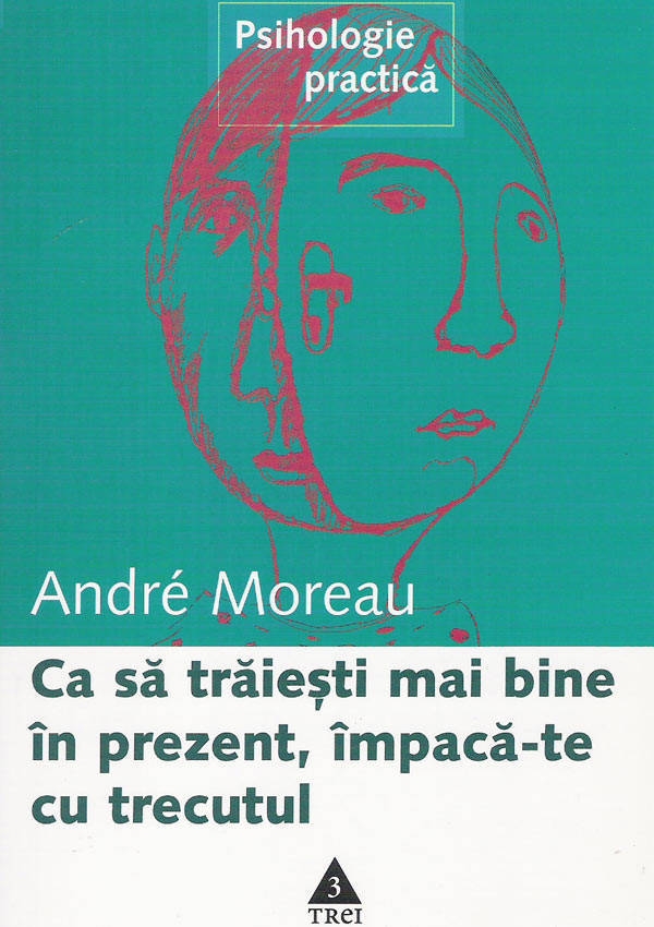 descarca-andre-moreau-ca-sa-traiesti-mai-bine-in-prezent-impaca-te-cu-trecutul-pdf