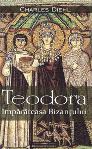 Coperta: Teodora, împărăteasa Bizanţului
