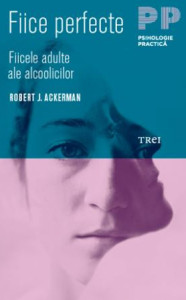 Coperta: Fiice perfecte. Fiicele adulte ale alcoolicilor