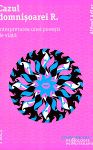 Coperta: Cazul Domnişoarei R. Interpretarea unei poveşti de viaţă
