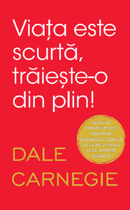 descarca-dale-carnegie-viata-este-scurta-traieste-o-din-plin-pdf