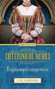 Coperta: Caterina de Medici. Regina nopţii sângeroase