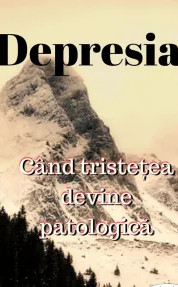 Coperta: Depresia, când tristeţea devine patologică